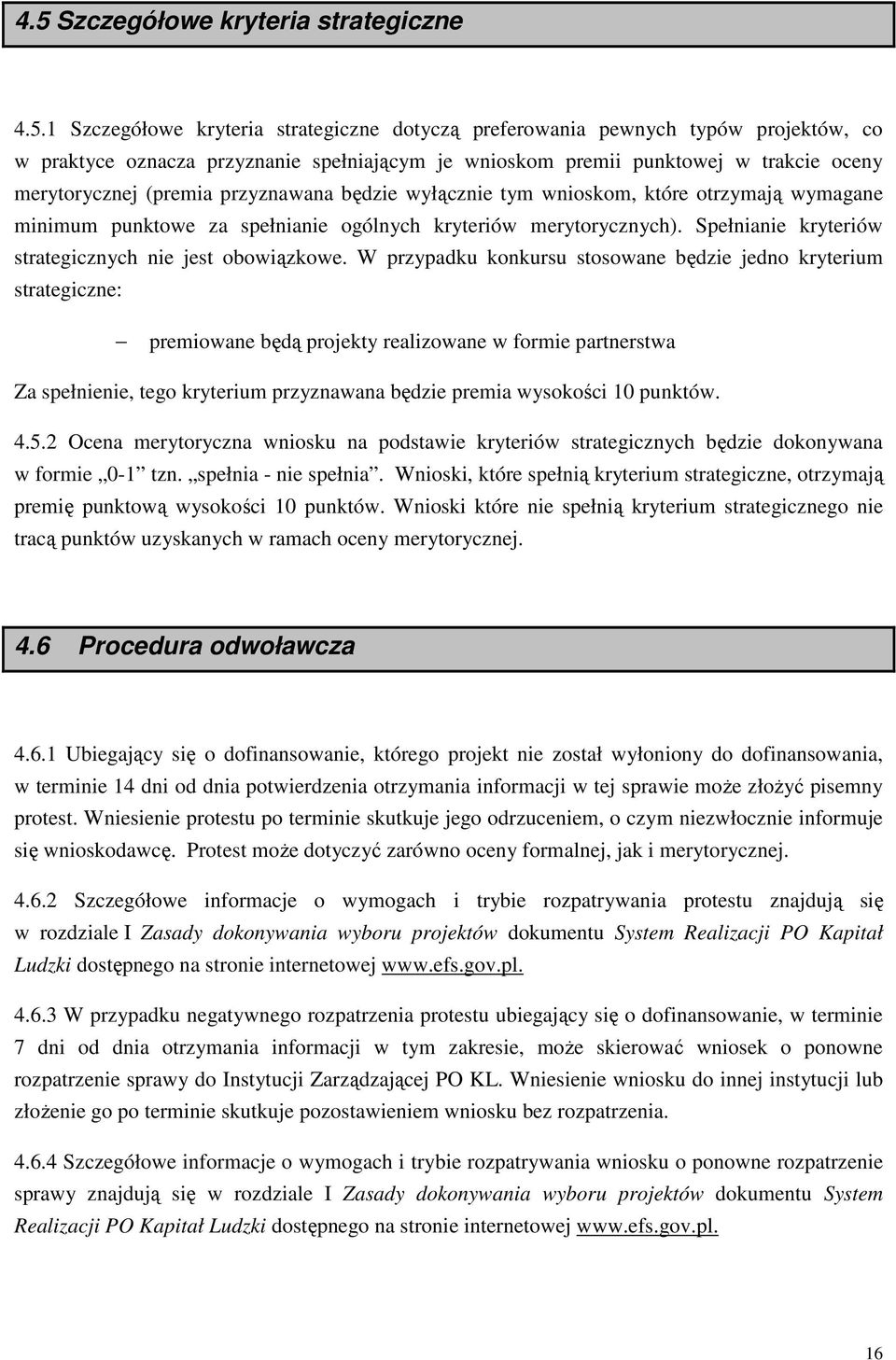 Spełnianie kryteriów strategicznych nie jest obowiązkowe.