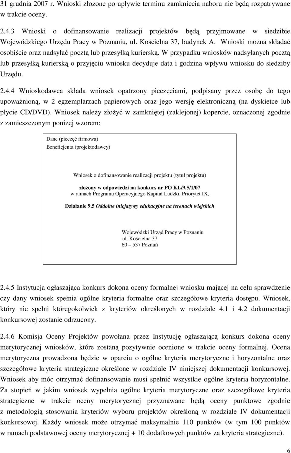 Wnioski moŝna składać osobiście oraz nadsyłać pocztą lub przesyłką kurierską.