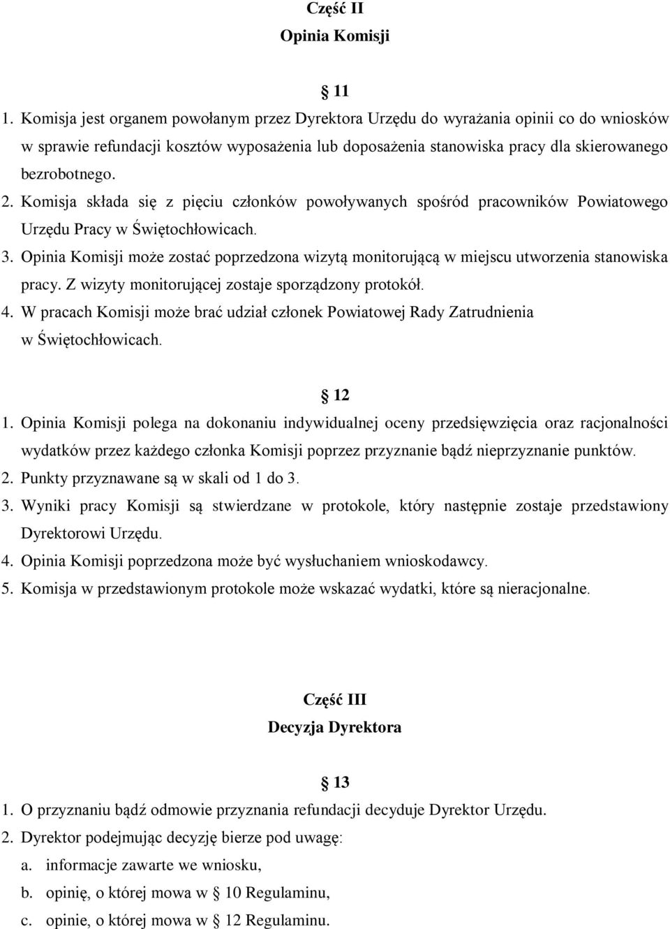 Komisja składa się z pięciu członków powoływanych spośród pracowników Powiatowego Urzędu Pracy w Świętochłowicach. 3.