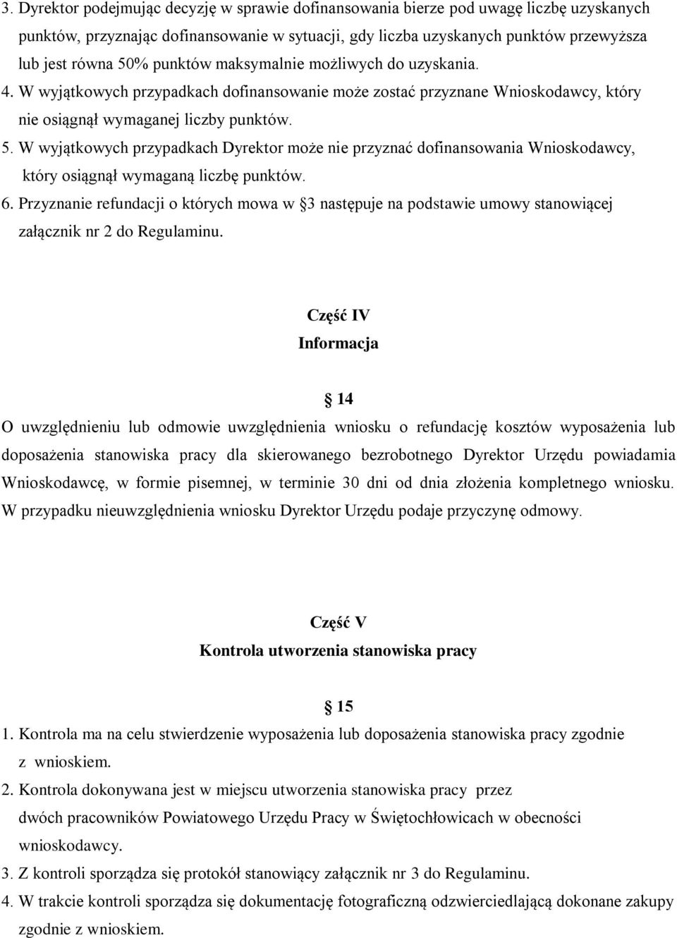 W wyjątkowych przypadkach Dyrektor może nie przyznać dofinansowania Wnioskodawcy, który osiągnął wymaganą liczbę punktów. 6.