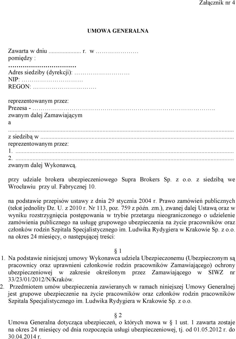 na podstawie przepisów ustawy z dnia 29 stycznia 2004 r. Prawo zamówień publicznych (tekst jednolity Dz. U. z 2010 r. Nr 113, poz. 759 z późn. zm.