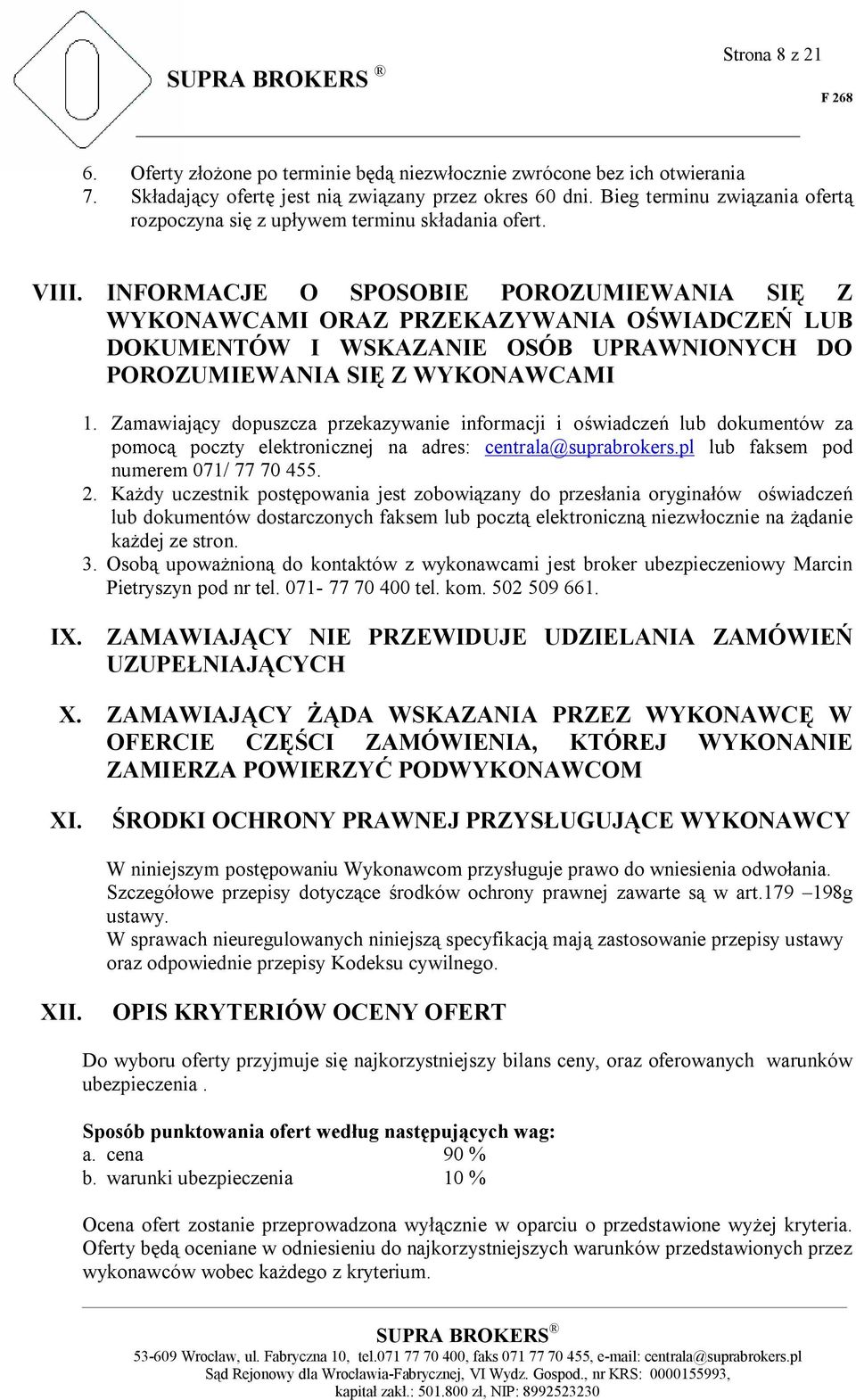 INFORMACJE O SPOSOBIE POROZUMIEWANIA SIĘ Z WYKONAWCAMI ORAZ PRZEKAZYWANIA OŚWIADCZEŃ LUB DOKUMENTÓW I WSKAZANIE OSÓB UPRAWNIONYCH DO POROZUMIEWANIA SIĘ Z WYKONAWCAMI 1.