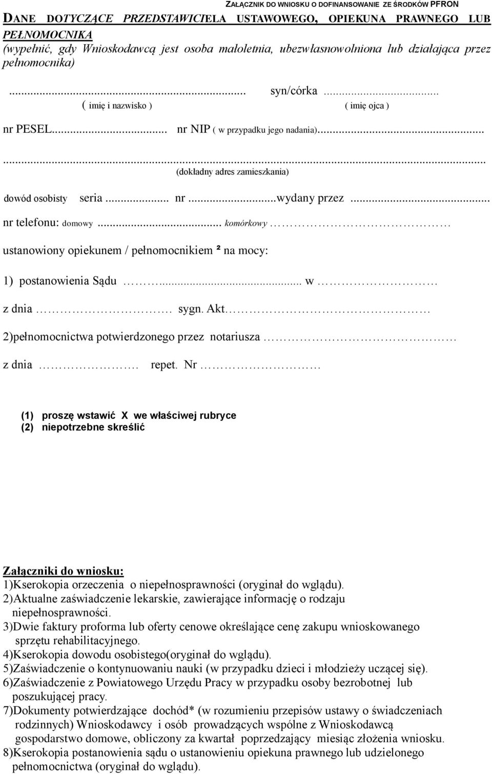 ..... (dokładny adres zamieszkania) dowód osobisty seria... nr...wydany przez... nr telefonu: domowy... komórkowy ustanowiony opiekunem / pełnomocnikiem ² na mocy: 1) postanowienia Sądu... w z dnia.