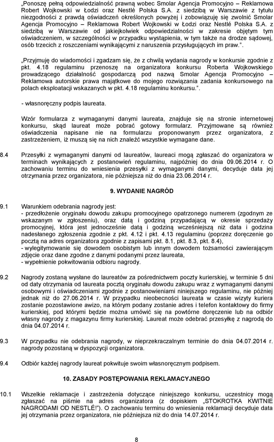 z siedzibą w Warszawie z tytułu niezgodności z prawdą oświadczeń określonych powyżej i zobowiązuję się zwolnić Smolar Ag z siedzibą w Warszawie od jakiejkolwiek odpowiedzialności w zakresie objętym