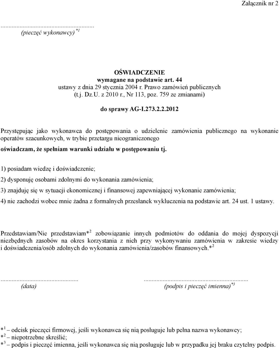 3.2.2.2012 Przystępując jako wykonawca do postępowania o udzielenie zamówienia publicznego na wykonanie operatów szacunkowych, w trybie przetargu nieograniczonego oświadczam, że spełniam warunki