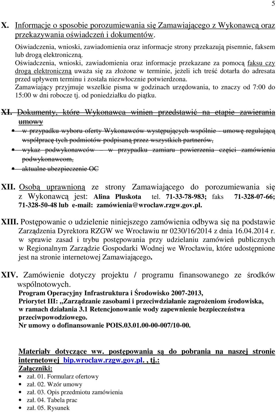 Oświadczenia, wnioski, zawiadomienia oraz informacje przekazane za pomocą faksu czy drogą elektroniczną uważa się za złożone w terminie, jeżeli ich treść dotarła do adresata przed upływem terminu i