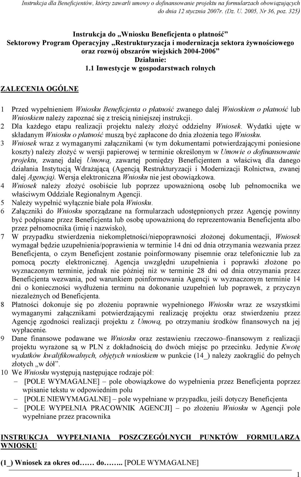 instrukcji. 2 Dla każdego etapu realizacji projektu należy złożyć oddzielny Wniosek. Wydatki ujęte w składanym Wniosku o płatność muszą być zapłacone do dnia złożenia tego Wniosku.