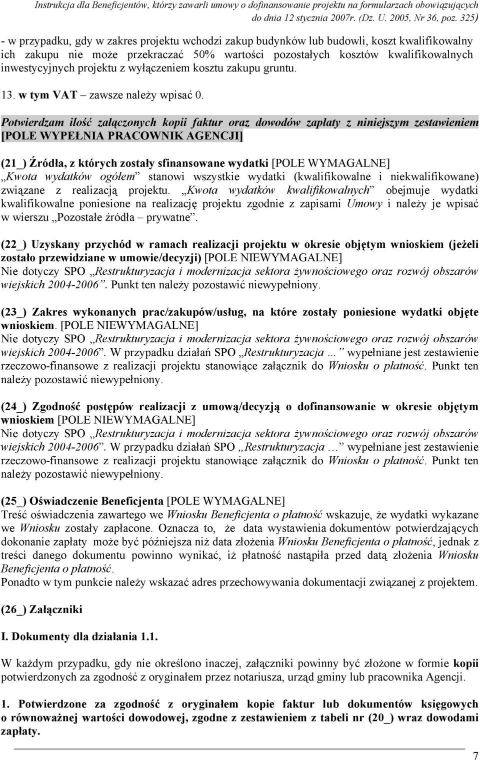 Potwierdzam ilość załączonych kopii faktur oraz dowodów zapłaty z niniejszym zestawieniem [POLE WYPEŁNIA PRACOWNIK AGENCJI] (21_) Źródła, z których zostały sfinansowane wydatki [POLE WYMAGALNE] Kwota