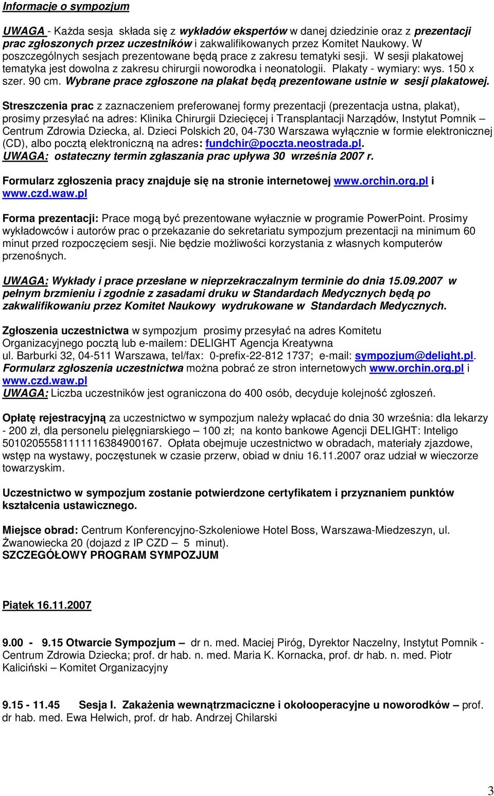 90 cm. Wybrane prace zgłoszone na plakat będą prezentowane ustnie w sesji plakatowej.