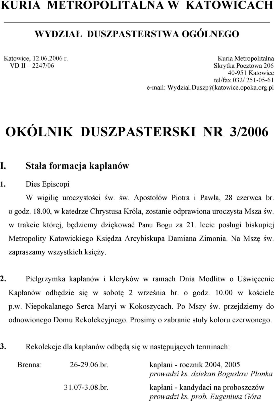 Dies Episcopi W wigilię uroczystości św. św. Apostołów Piotra i Pawła, 28 czerwca br. o godz. 18.00, w katedrze Chrystusa Króla, zostanie odprawiona uroczysta Msza św.