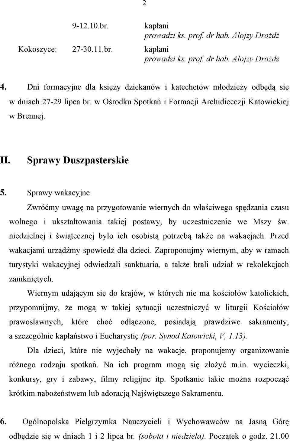 Sprawy wakacyjne Zwróćmy uwagę na przygotowanie wiernych do właściwego spędzania czasu wolnego i ukształtowania takiej postawy, by uczestniczenie we Mszy św.