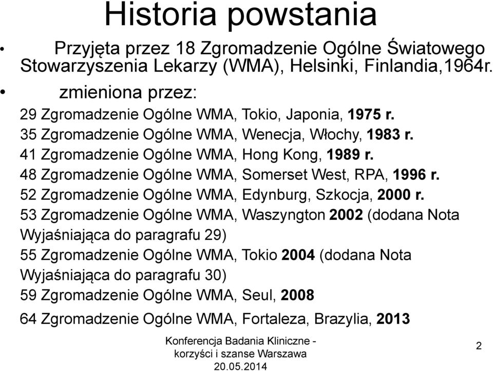 41 Zgromadzenie Ogólne WMA, Hong Kong, 1989 r. 48 Zgromadzenie Ogólne WMA, Somerset West, RPA, 1996 r. 52 Zgromadzenie Ogólne WMA, Edynburg, Szkocja, 2000 r.