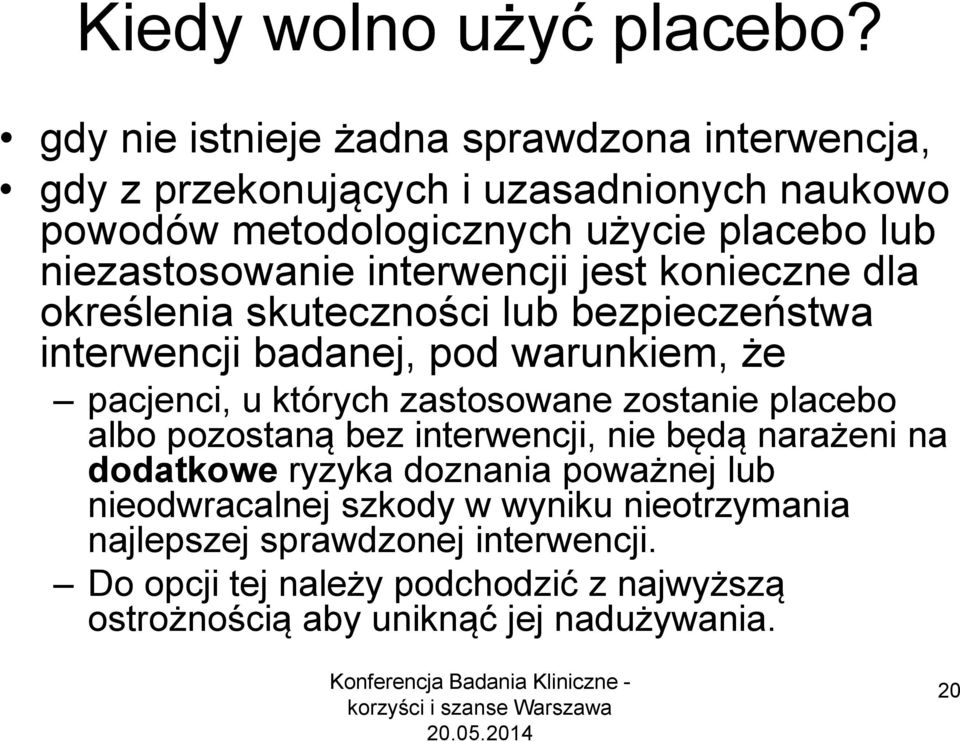 niezastosowanie interwencji jest konieczne dla określenia skuteczności lub bezpieczeństwa interwencji badanej, pod warunkiem, że pacjenci, u których