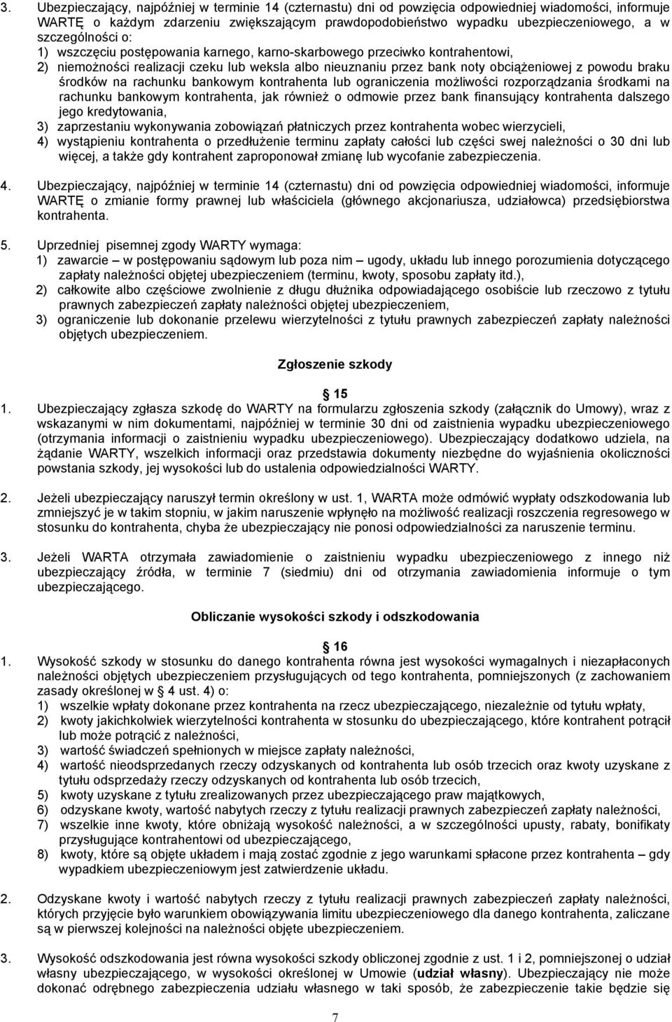 środków na rachunku bankowym kontrahenta lub ograniczenia możliwości rozporządzania środkami na rachunku bankowym kontrahenta, jak również o odmowie przez bank finansujący kontrahenta dalszego jego