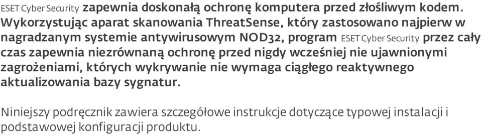 Cyber Security przez cały czas zapewnia niezrównaną ochronę przed nigdy wcześniej nie ujawnionymi zagrożeniami, których