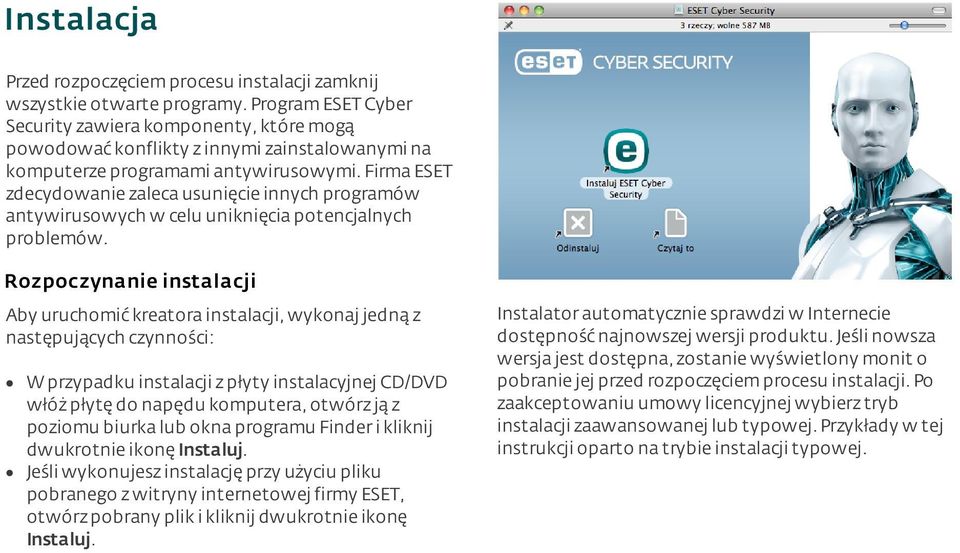 Firma ESET zdecydowanie zaleca usunięcie innych programów antywirusowych w celu uniknięcia potencjalnych problemów.