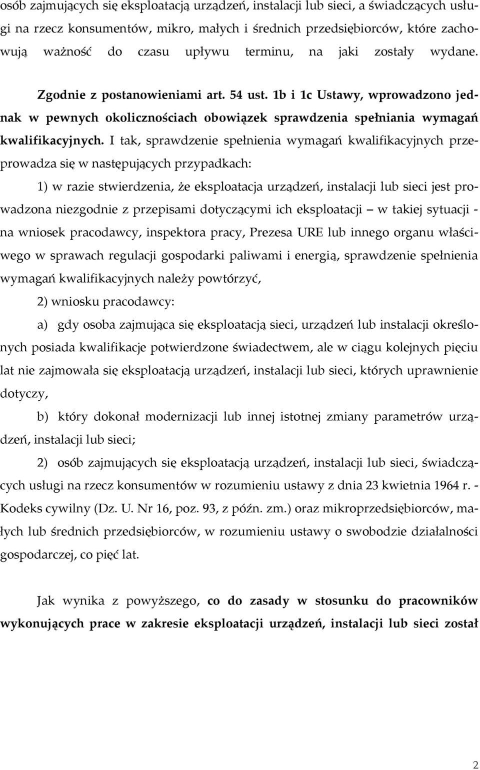 I tak, sprawdzenie spełnienia wymagań kwalifikacyjnych przeprowadza się w następujących przypadkach: 1) w razie stwierdzenia, że eksploatacja urządzeń, instalacji lub sieci jest prowadzona niezgodnie