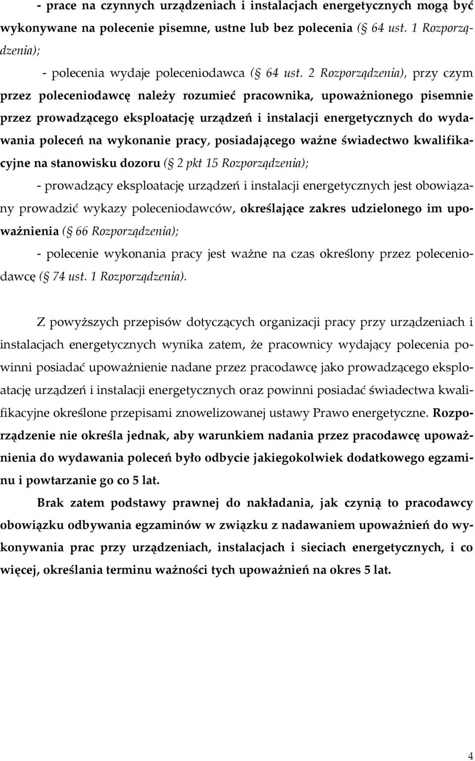 2 Rozporządzenia), przy czym przez poleceniodawcę należy rozumieć pracownika, upoważnionego pisemnie przez prowadzącego eksploatację urządzeń i instalacji energetycznych do wydawania poleceń na