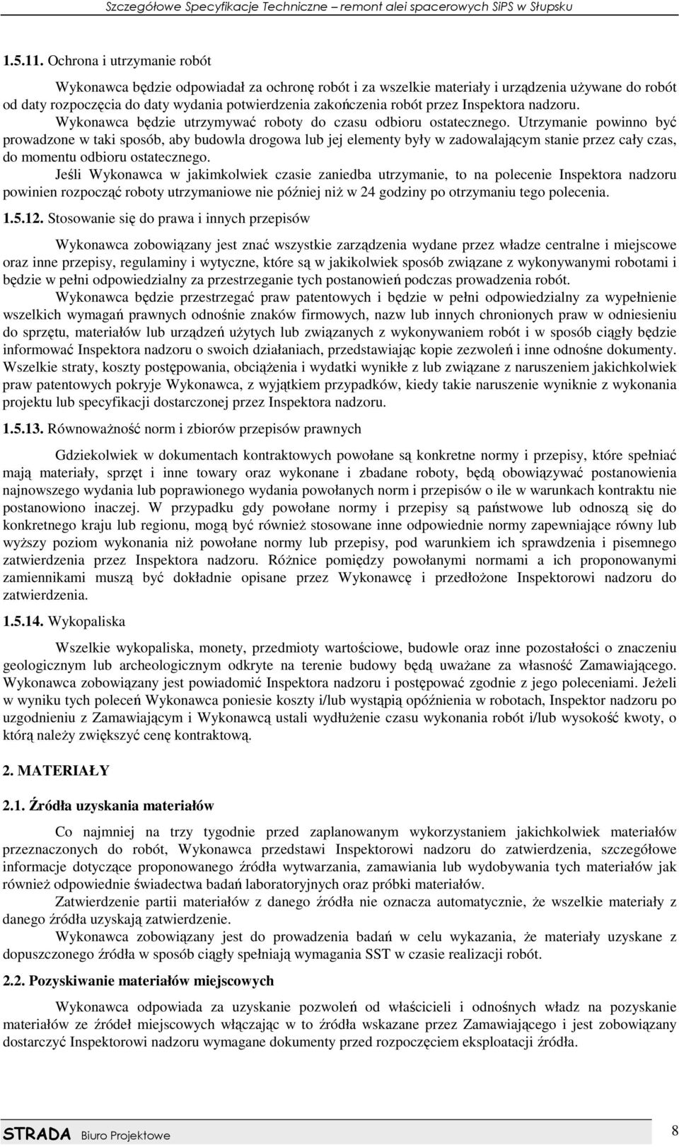 Inspektora nadzoru. Wykonawca będzie utrzymywać roboty do czasu odbioru ostatecznego.