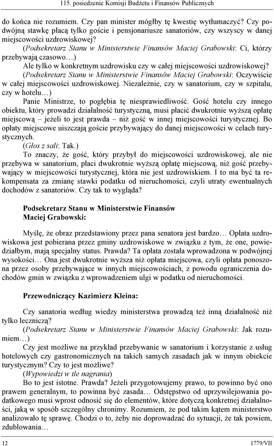 (Podsekretarz Stanu w Ministerstwie Finansów Maciej Grabowski: Ci, którzy przebywają czasowo ) Ale tylko w konkretnym uzdrowisku czy w całej miejscowości uzdrowiskowej?