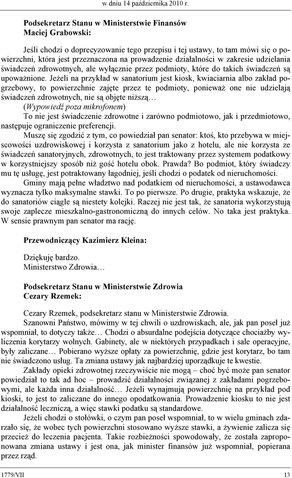 działalności w zakresie udzielania świadczeń zdrowotnych, ale wyłącznie przez podmioty, które do takich świadczeń są upoważnione.