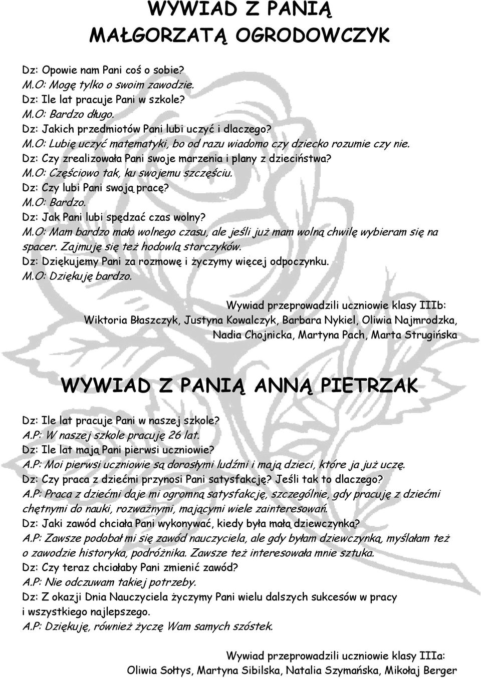 Dz: Czy lubi Pani swoją pracę? M.O: Bardzo. Dz: Jak Pani lubi spędzać czas wolny? M.O: Mam bardzo mało wolnego czasu, ale jeśli już mam wolną chwilę wybieram się na spacer.