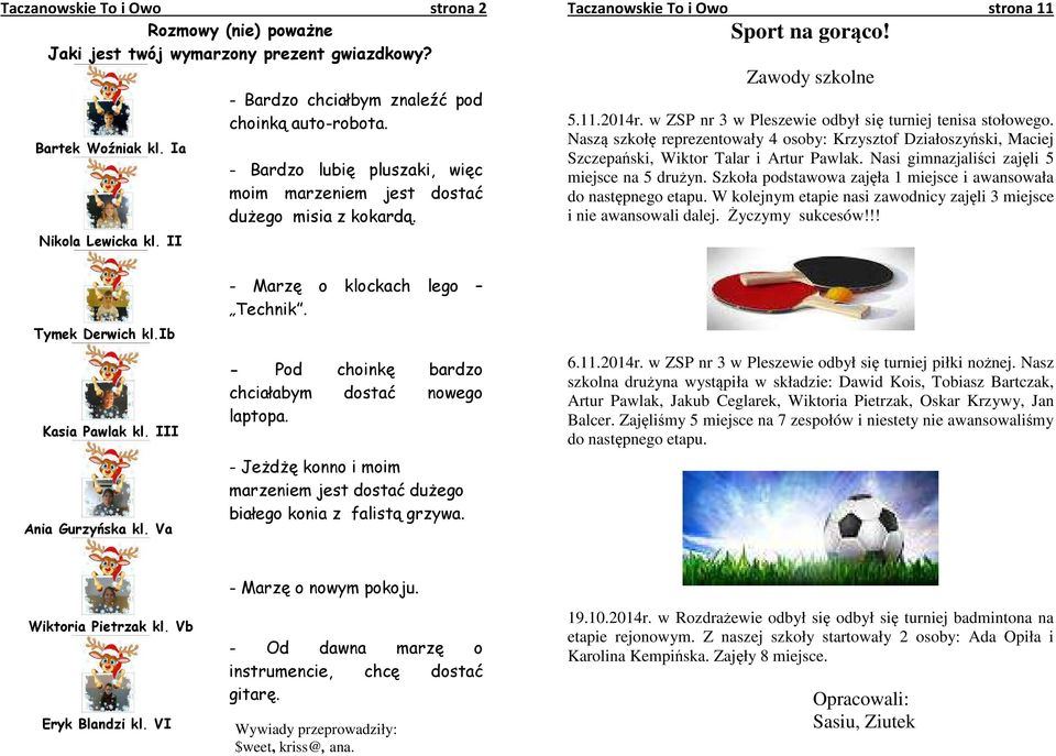 w ZSP nr 3 w Pleszewie odbył się turniej tenisa stołowego. Naszą szkołę reprezentowały 4 osoby: Krzysztof Działoszyński, Maciej Szczepański, Wiktor Talar i Artur Pawlak.