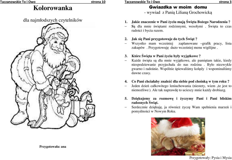 Wszystko mam wcześniej zaplanowane grafik pracy, lista zakupów. Przygotowuję dużo wcześniej menu wigilijne. 3. Które Święta w Pani życiu były wyjątkowe?