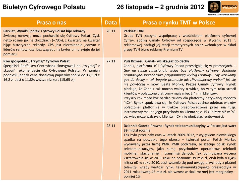Rzeczpospolita: Trzymaj Cyfrowy Polsat Specjaliści Raiffeisen Centrobank skorygowali do trzymaj z kupuj rekomendację dla Cyfrowego Polsatu.