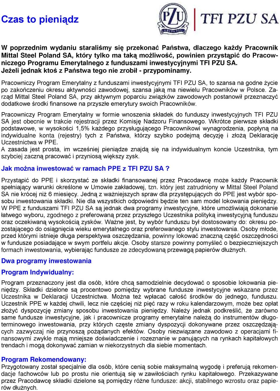 Pracowniczy Program Emerytalny z funduszami inwestycyjnymi TFI PZU SA, to szansa na godne Ŝycie po zakończeniu okresu aktywności zawodowej, szansa jaką ma niewielu Pracowników w Polsce.