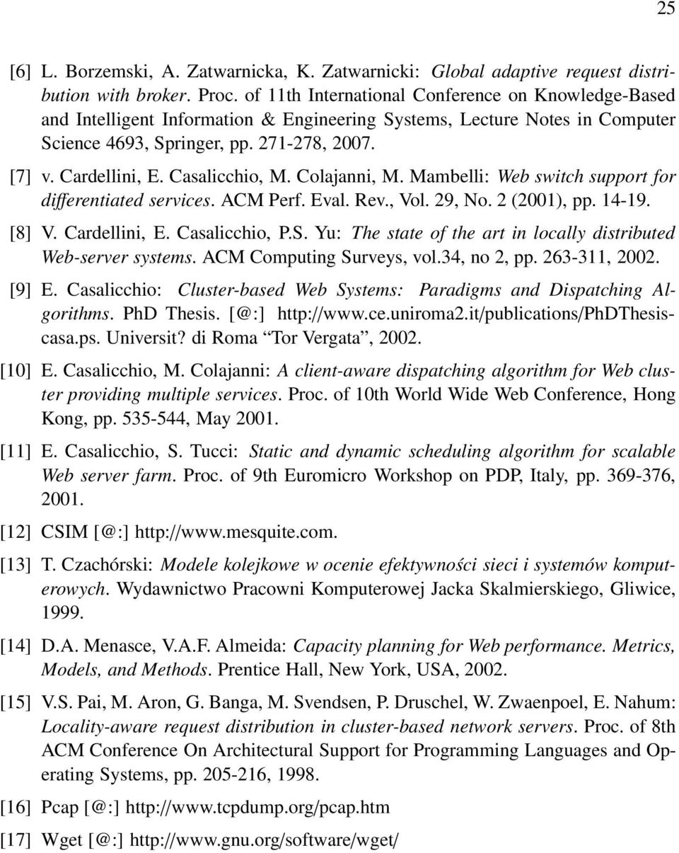 Cardllini, E Caalicchio, PS Yu: Th tat of th art in locally ditributd Wb-rvr ytm ACM Computing Survy, vol34, no 2, pp 263-311, 2002 [9] E Caalicchio: Clutr-bad Wb Sytm: Paradigm and Dipatching