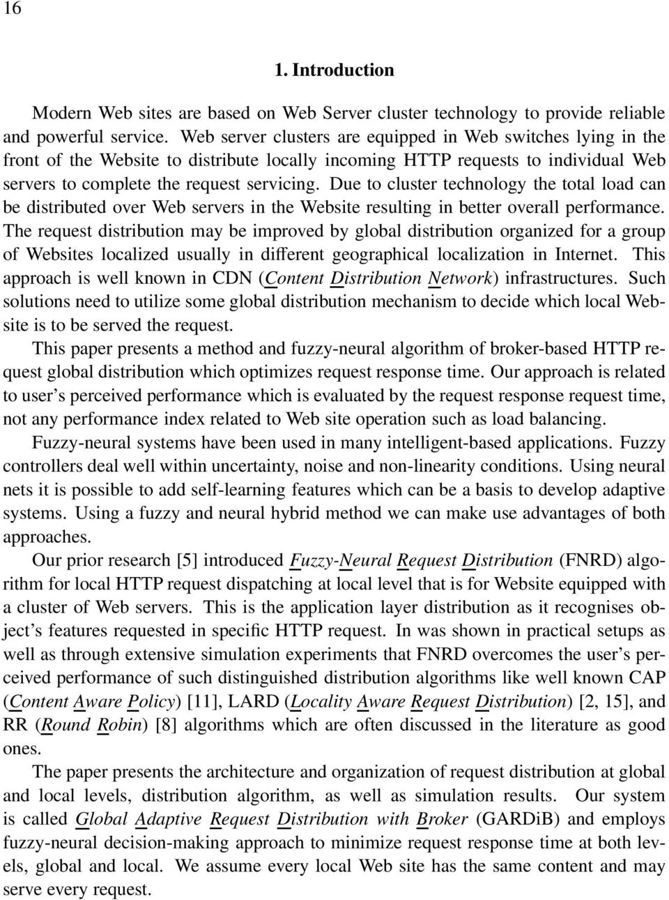 global ditribution organizd for a group of Wbit localizd uually in diffrnt gographical localization in Intrnt Thi approach i wll known in CDN (Contnt Ditribution Ntwork) infratructur Such olution nd