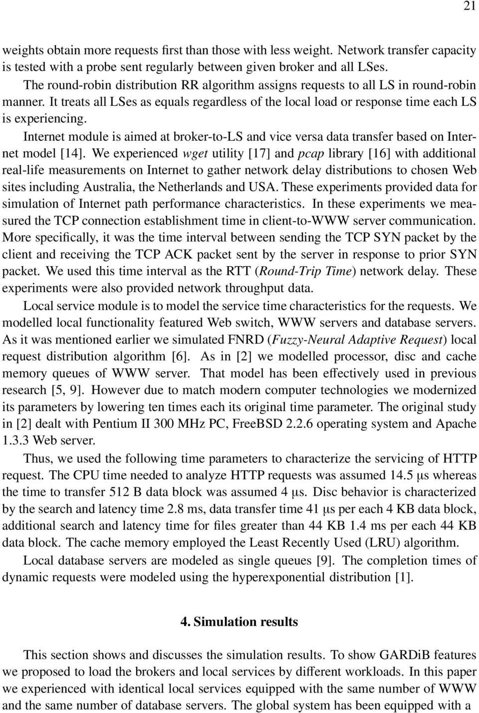 [17] and pcap library [16] with additional ral-lif maurmnt on Intrnt to gathr ntwork dlay ditribution to chon Wb it including Autralia, th Nthrland and USA Th xprimnt providd data for imulation of