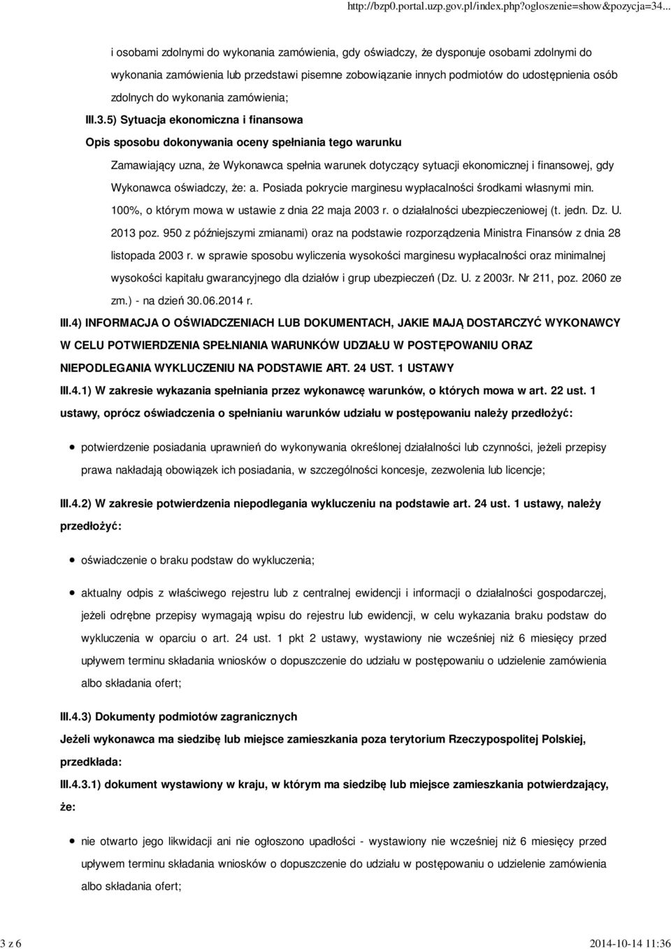 5) Sytuacja ekonomiczna i finansowa Zamawiający uzna, że Wykonawca spełnia warunek dotyczący sytuacji ekonomicznej i finansowej, gdy Wykonawca oświadczy, że: a.