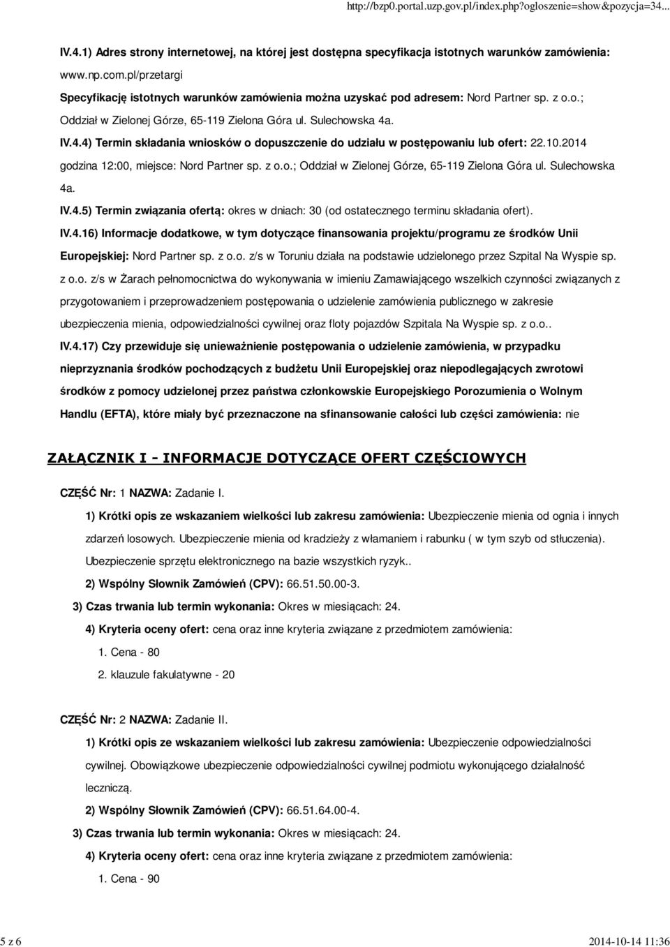 . IV.4.4) Termin składania wniosków o dopuszczenie do udziału w postępowaniu lub ofert: 22.10.2014 godzina 12:00, miejsce: Nord Partner sp. z o.o.; Oddział w Zielonej Górze, 65-119 Zielona Góra ul.