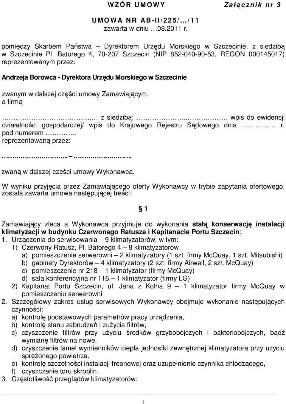 z siedzibą:.. wpis do ewidencji działalności gospodarczej/ wpis do Krajowego Rejestru Sądowego dnia r. pod numerem.. reprezentowaną przez:... zwaną w dalszej części umowy Wykonawcą.