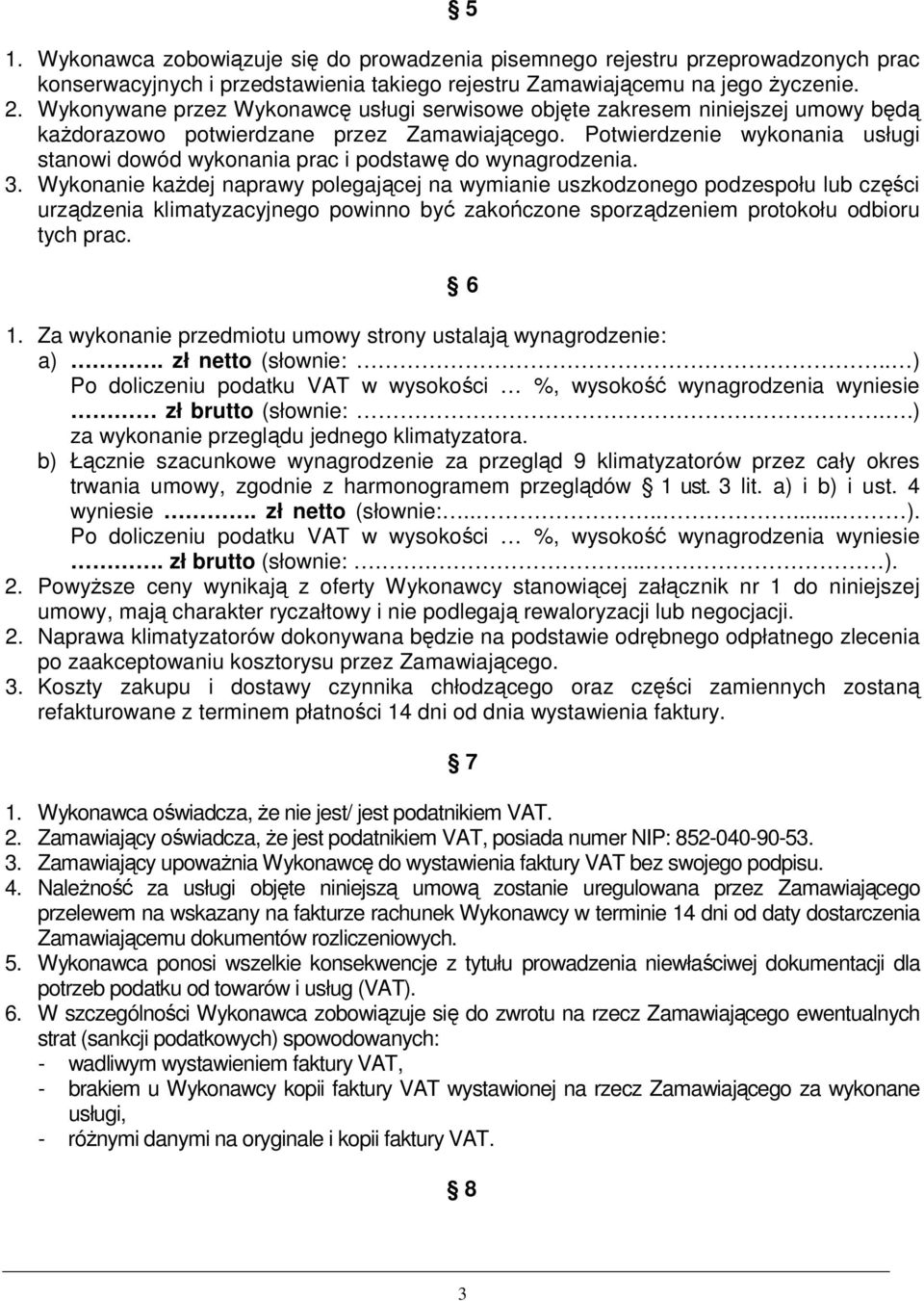 Potwierdzenie wykonania usługi stanowi dowód wykonania prac i podstawę do wynagrodzenia. 3.