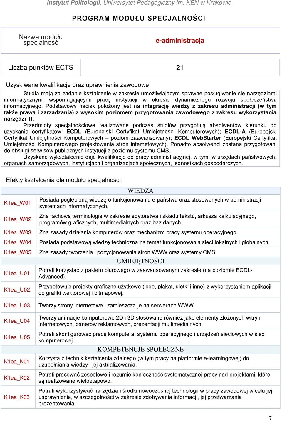 Podstawowy nacisk położony jest na integrację wiedzy z zakresu administracji (w tym także prawa i zarządzania) z wysokim poziomem przygotowania zawodowego z zakresu wykorzystania narzędzi TI.