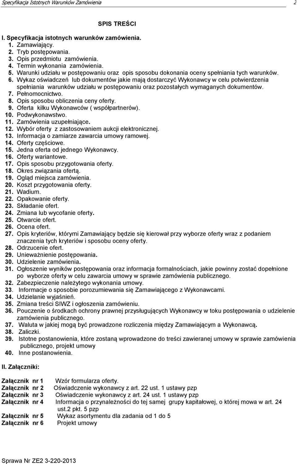 Wykaz oświadczeń lub dokumentów jakie mają dostarczyć Wykonawcy w celu potwierdzenia spełniania warunków udziału w postępowaniu oraz pozostałych wymaganych dokumentów. 7. Pełnomocnictwo. 8.