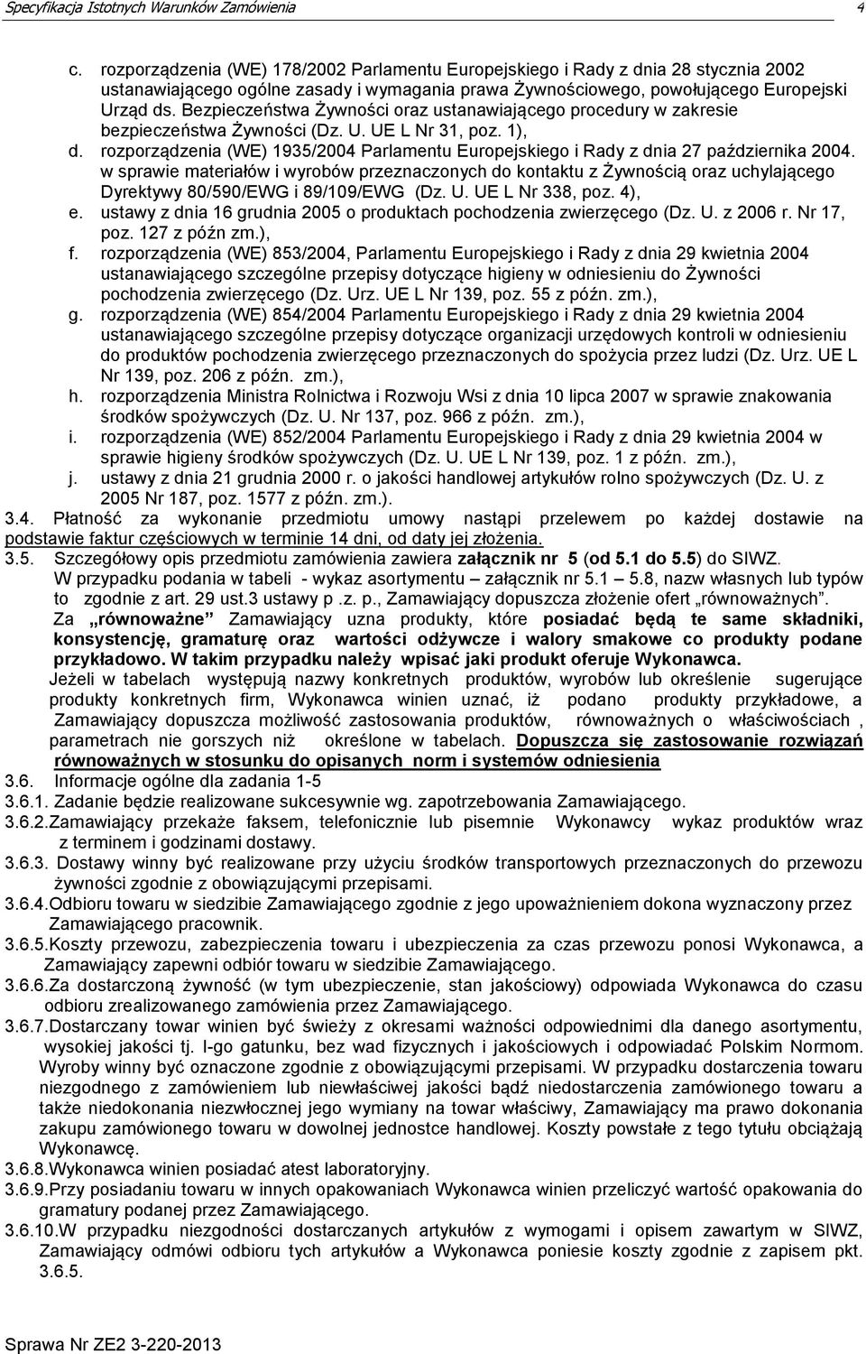 rozporządzenia (WE) 1935/2004 Parlamentu Europejskiego i Rady z dnia 27 października 2004.