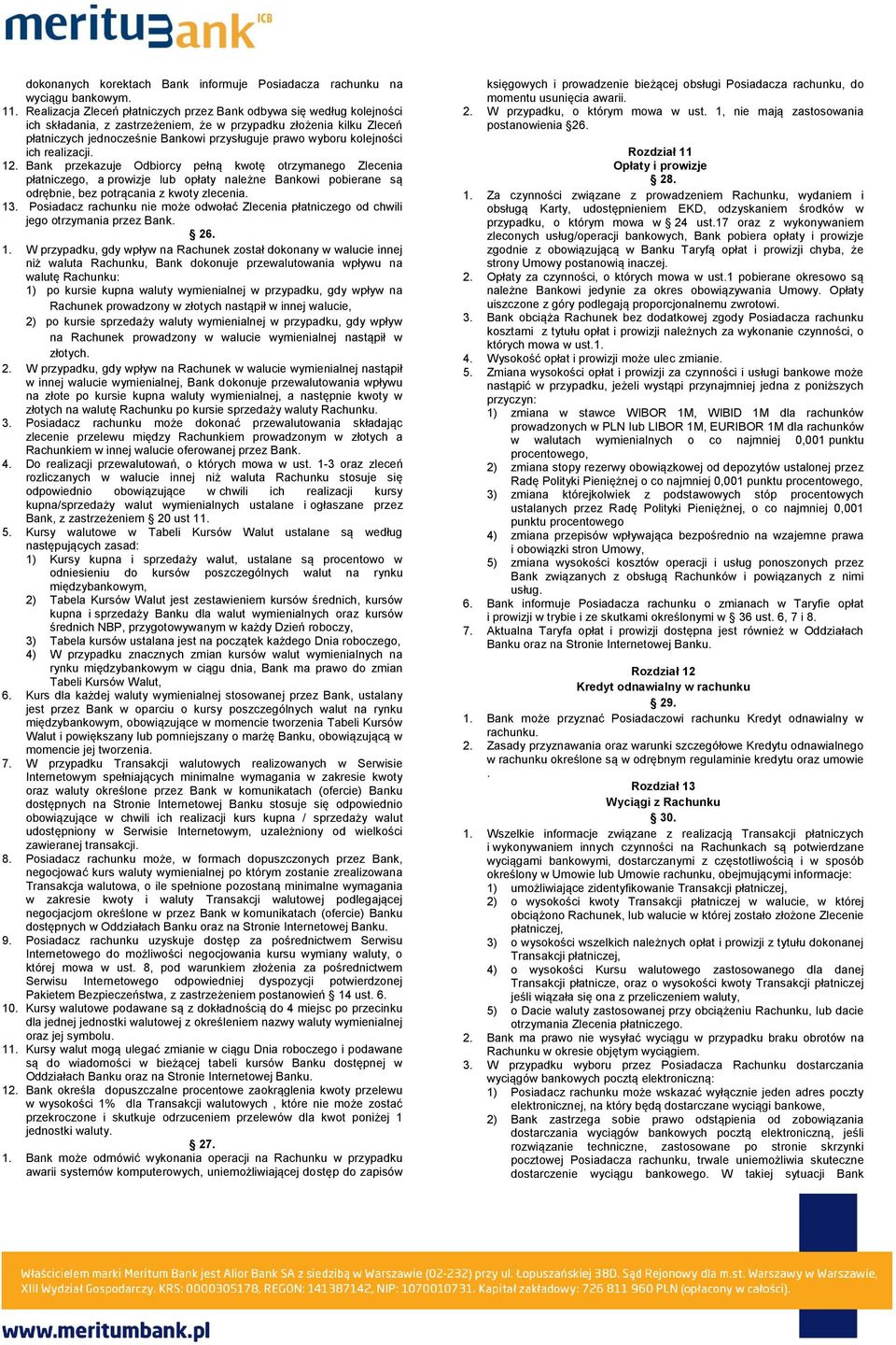 kolejności ich realizacji. 12. Bank przekazuje Odbiorcy pełną kwotę otrzymanego Zlecenia płatniczego, a prowizje lub opłaty należne Bankowi pobierane są odrębnie, bez potrącania z kwoty zlecenia. 13.