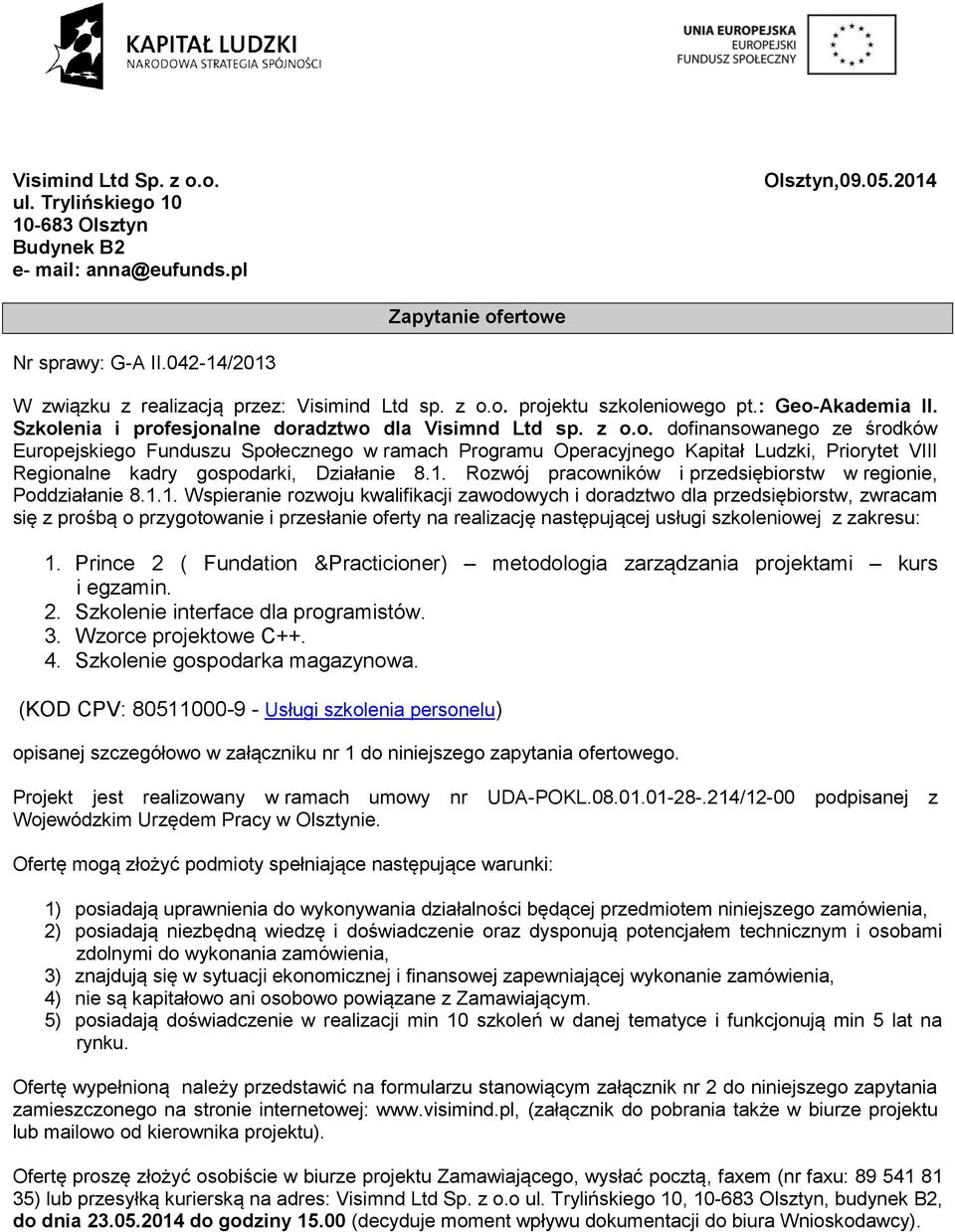 o. projektu szkoleniowego pt.: Geo-Akademia II. Szkolenia i profesjonalne doradztwo dla Visimnd Ltd sp. z o.o. dofinansowanego ze środków Europejskiego Funduszu Społecznego w ramach Programu Operacyjnego Kapitał Ludzki, Priorytet VIII Regionalne kadry gospodarki, Działanie 8.