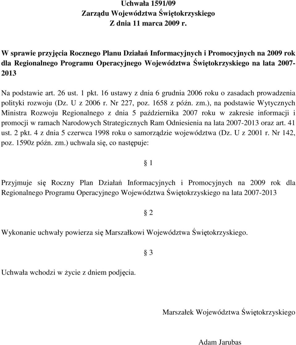 1 pkt. 16 ustawy z dnia 6 grudnia 2006 roku o zasadach prowadzenia polityki rozwoju (Dz. U z 2006 r. Nr 227, poz. 1658 z późn. zm.