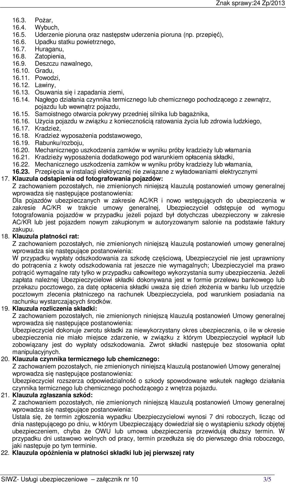 Samoistnego otwarcia pokrywy przedniej silnika lub baga nika, 16.16. U ycia pojazdu w zwi zku z konieczno ci ratowania ycia lub zdrowia ludzkiego, 16.17. Kradzie, 16.18.