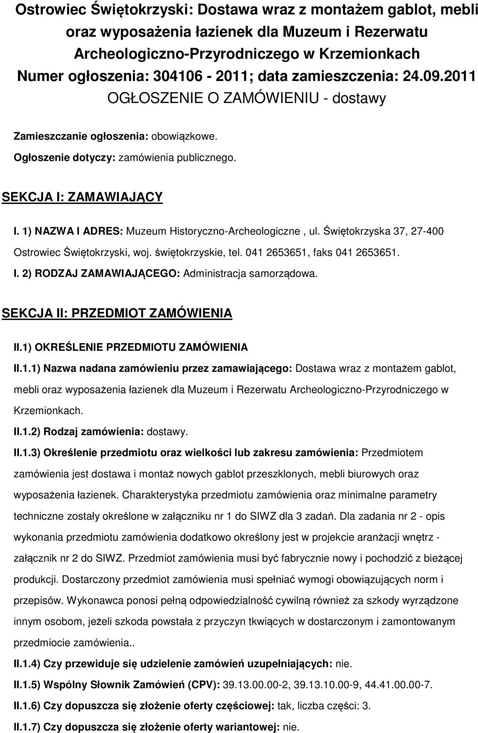 1) NAZWA I ADRES: Muzeum Historyczno-Archeologiczne, ul. Świętokrzyska 37, 27-400 Ostrowiec Świętokrzyski, woj. świętokrzyskie, tel. 041 2653651, faks 041 2653651. I. 2) RODZAJ ZAMAWIAJĄCEGO: Administracja samorządowa.