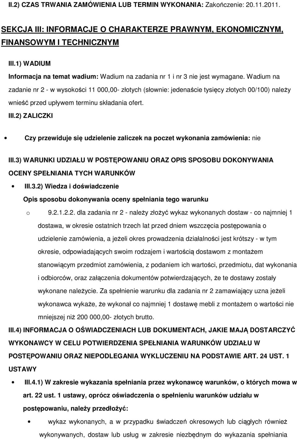 Wadium na zadanie nr 2 - w wysokości 11 000,00- złotych (słownie: jedenaście tysięcy złotych 00/100) należy wnieść przed upływem terminu składania ofert. III.