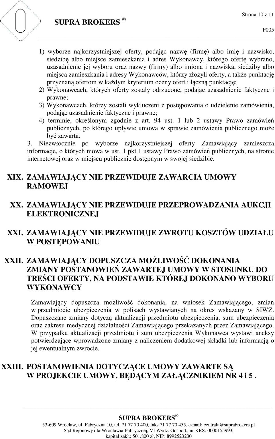 kryterium oceny ofert i łączną punktację; 2) Wykonawcach, których oferty zostały odrzucone, podając uzasadnienie faktyczne i prawne; 3) Wykonawcach, którzy zostali wykluczeni z postępowania o