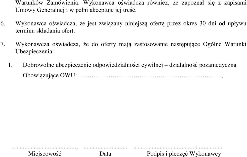 Wykonawca oświadcza, że jest związany niniejszą ofertą przez okres 30 dni od upływu terminu składania ofert. 7.