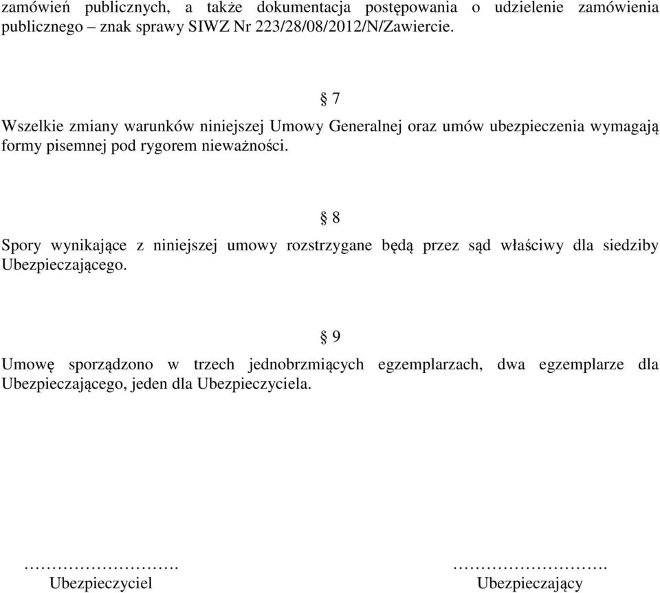 7 Wszelkie zmiany warunków niniejszej Umowy Generalnej oraz umów ubezpieczenia wymagają formy pisemnej pod rygorem nieważności.