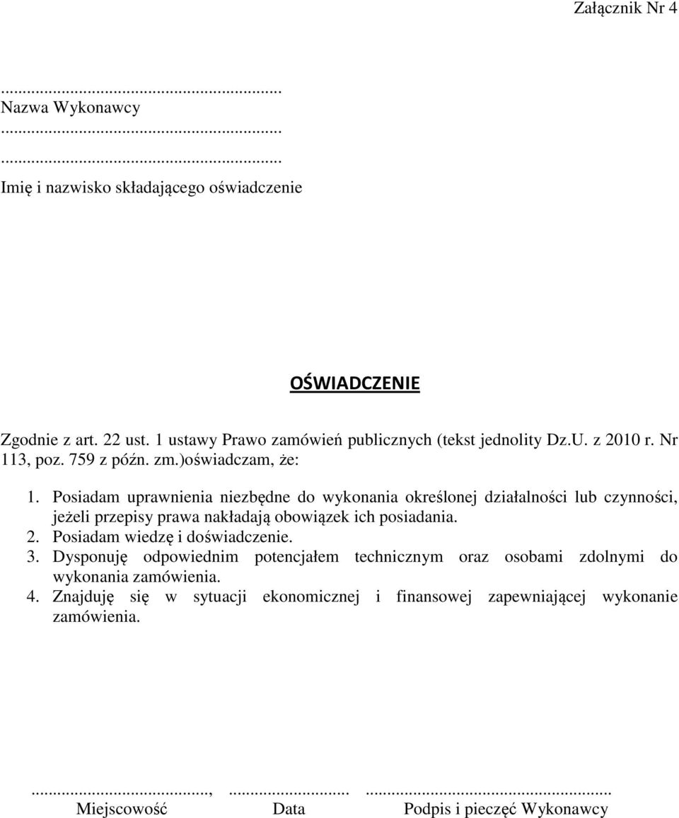 Posiadam uprawnienia niezbędne do wykonania określonej działalności lub czynności, jeżeli przepisy prawa nakładają obowiązek ich posiadania. 2.